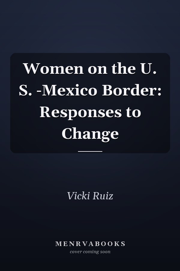 Women on the U. S. -Mexico Border: Responses to Change