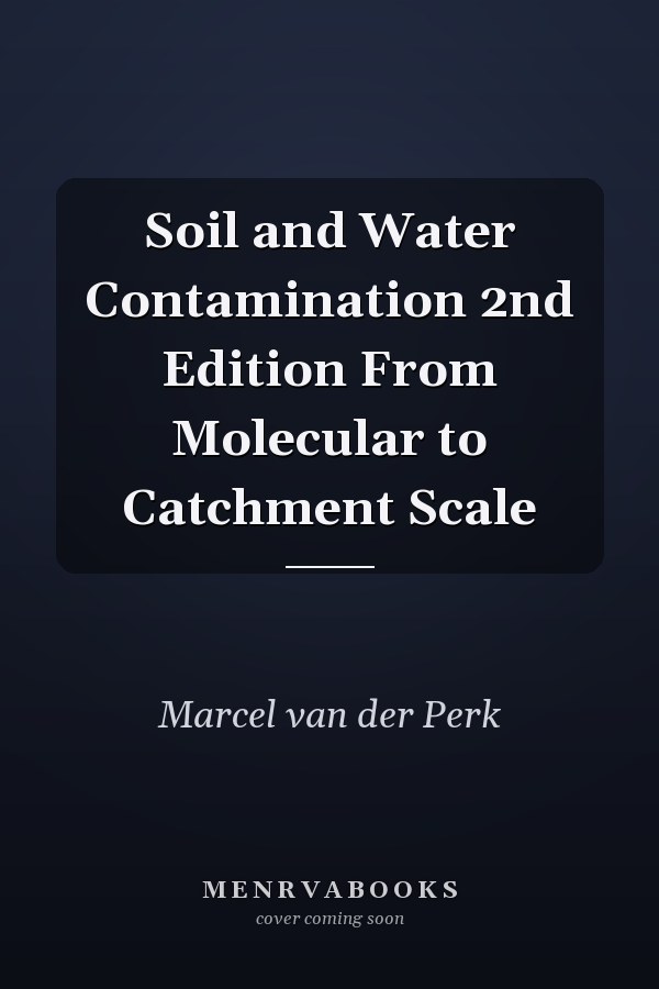 Soil and Water Contamination 2nd Edition From Molecular to Catchment Scale