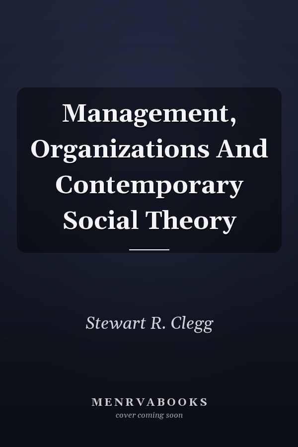 Management, Organizations And Contemporary Social Theory