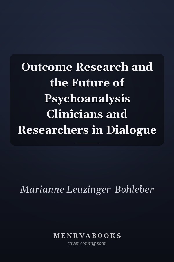 Outcome Research and the Future of Psychoanalysis Clinicians and Researchers in Dialogue