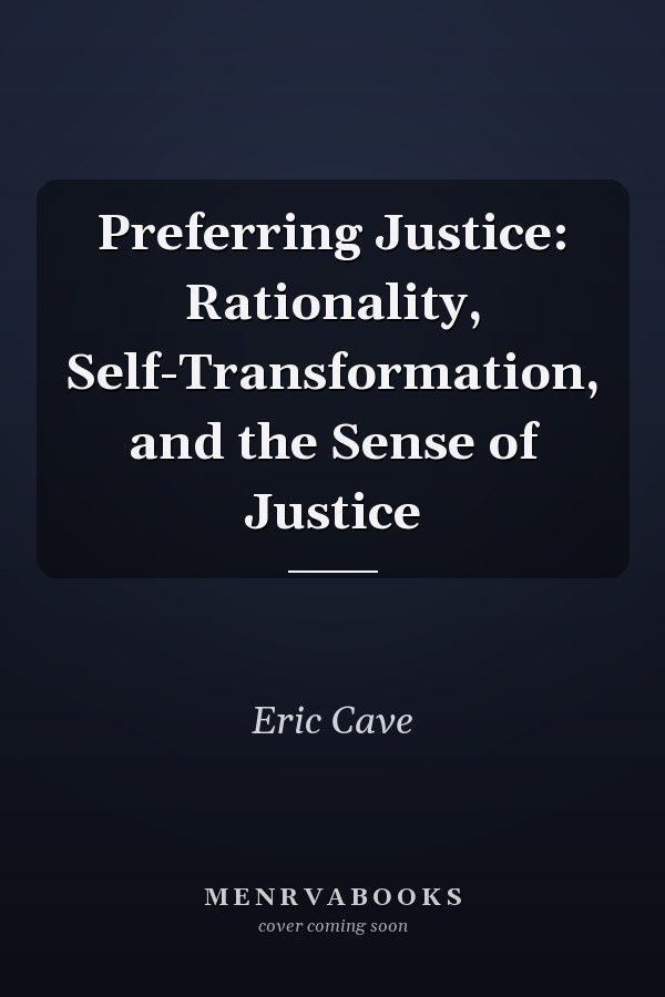 Preferring Justice: Rationality, Self-Transformation, and the Sense of Justice