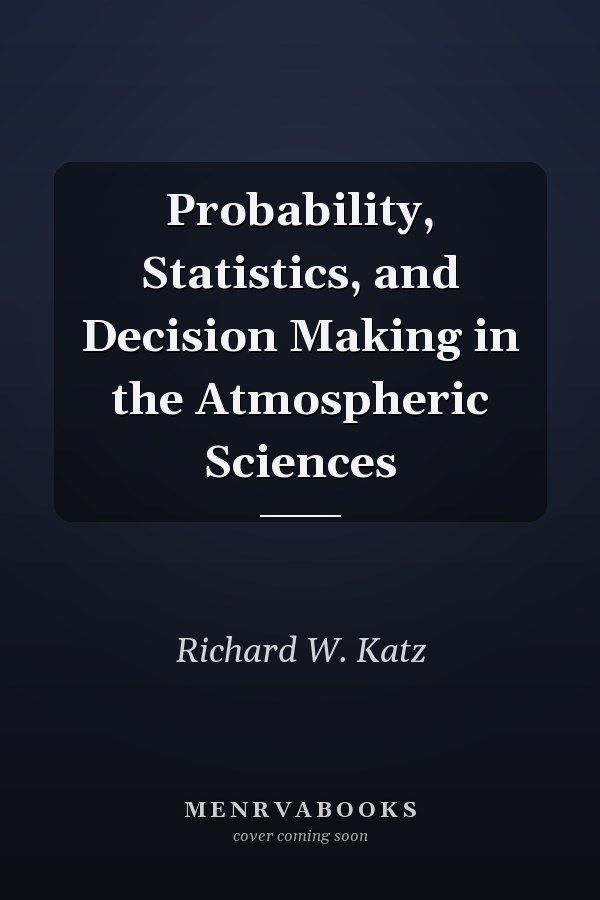 Probability, Statistics, and Decision Making in the Atmospheric Sciences