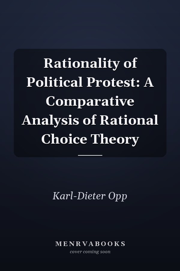 Rationality of Political Protest: A Comparative Analysis of Rational Choice Theory