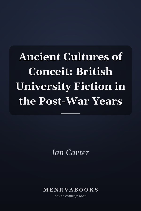 Ancient Cultures of Conceit: British University Fiction in the Post-War Years