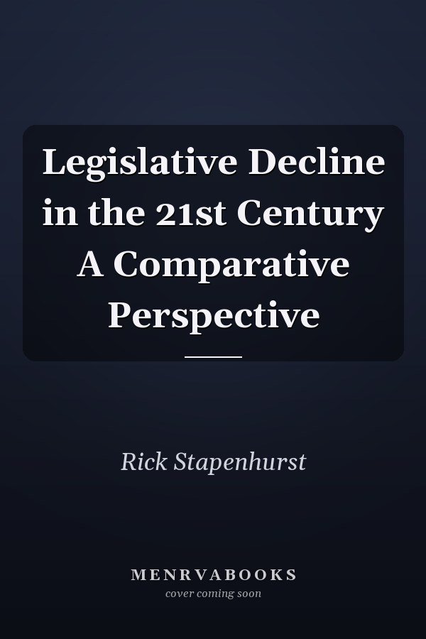 Legislative Decline in the 21st Century A Comparative Perspective