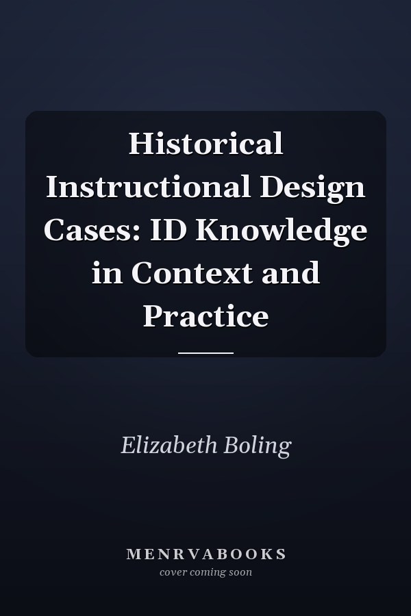 Historical Instructional Design Cases: ID Knowledge in Context and Practice