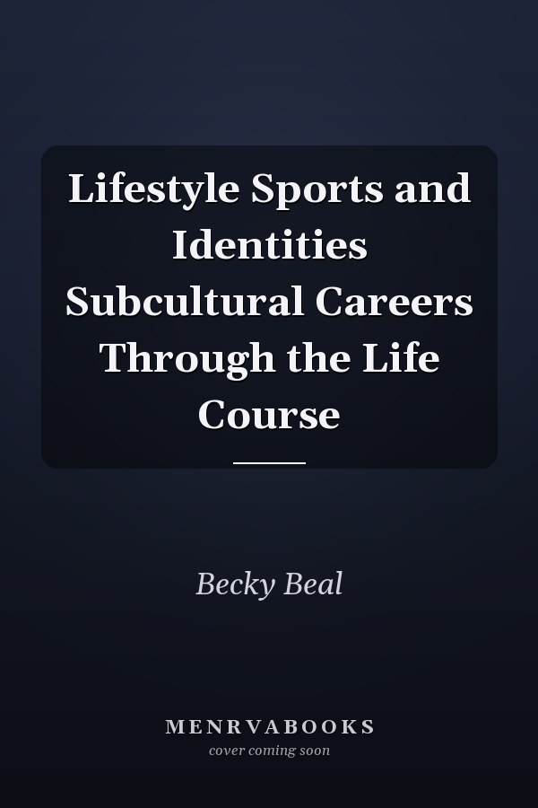 Lifestyle Sports and Identities Subcultural Careers Through the Life Course