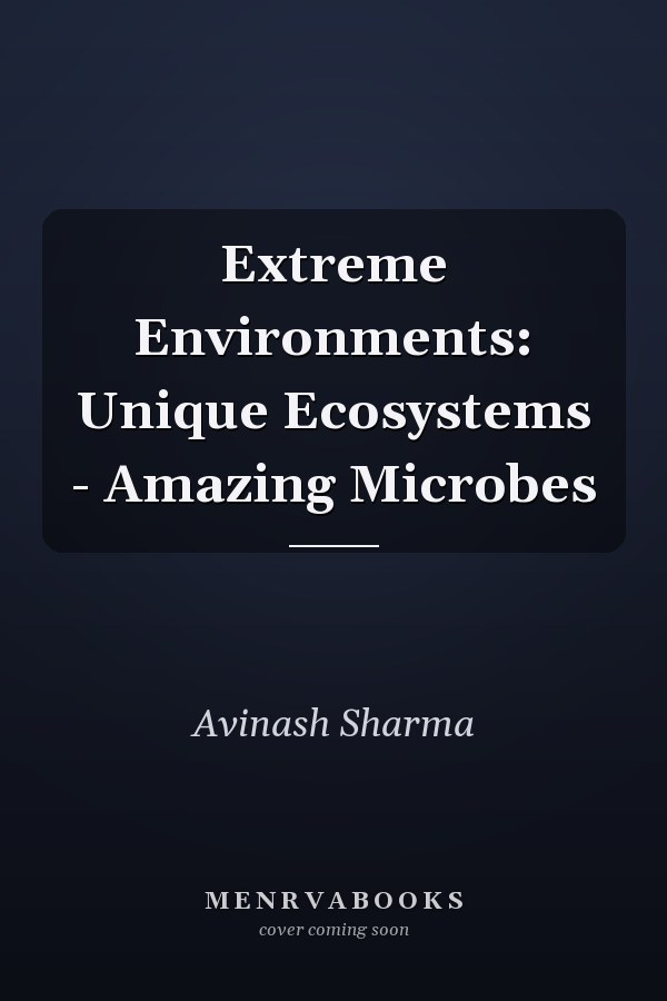 Extreme Environments: Unique Ecosystems - Amazing Microbes