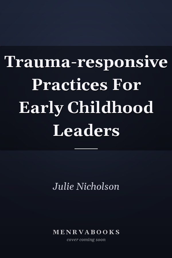 Trauma-responsive Practices For Early Childhood Leaders