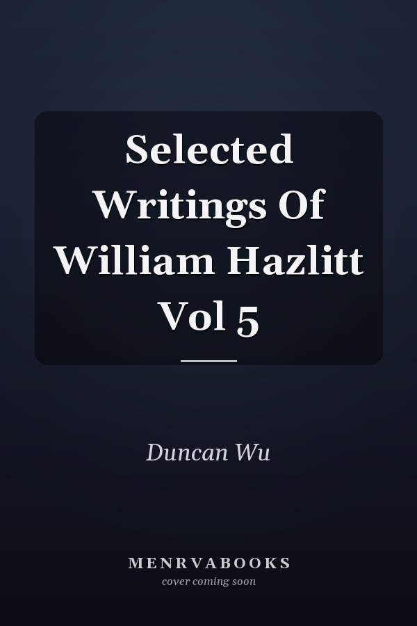 Selected Writings Of William Hazlitt Vol 5