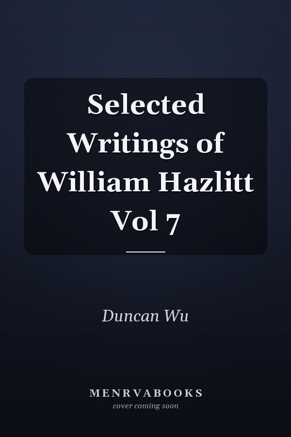 Selected Writings of William Hazlitt Vol 7