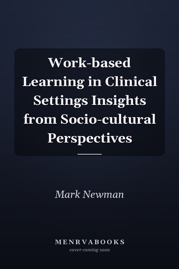 Work-based Learning in Clinical Settings Insights from Socio-cultural Perspectives
