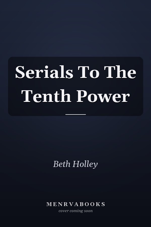 Serials To The Tenth Power