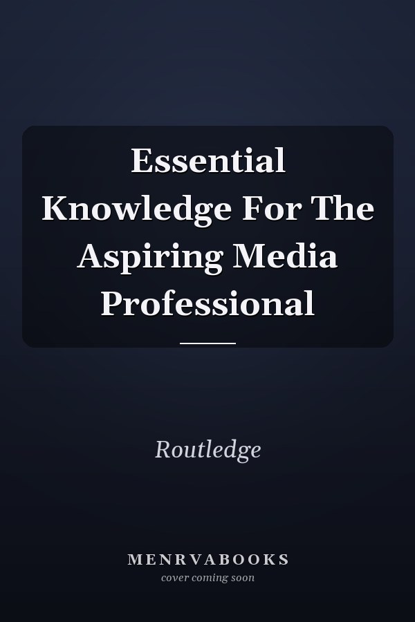 Essential Knowledge For The Aspiring Media Professional
