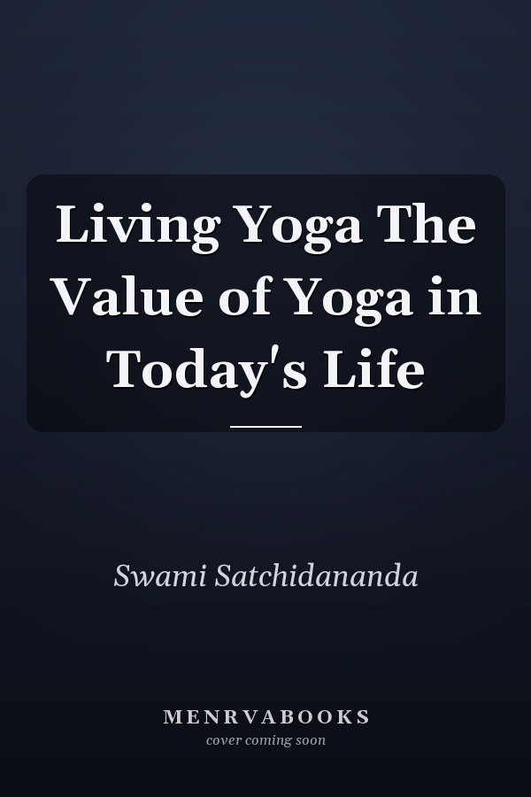 Living Yoga The Value of Yoga in Today's Life