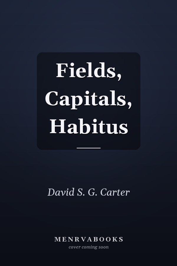 Fields, Capitals, Habitus