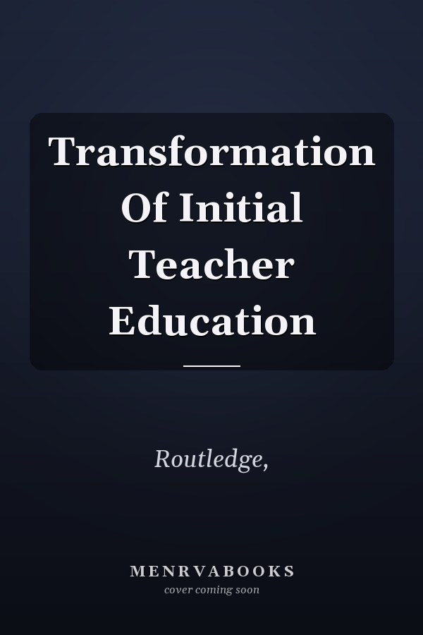 Transformation Of Initial Teacher Education