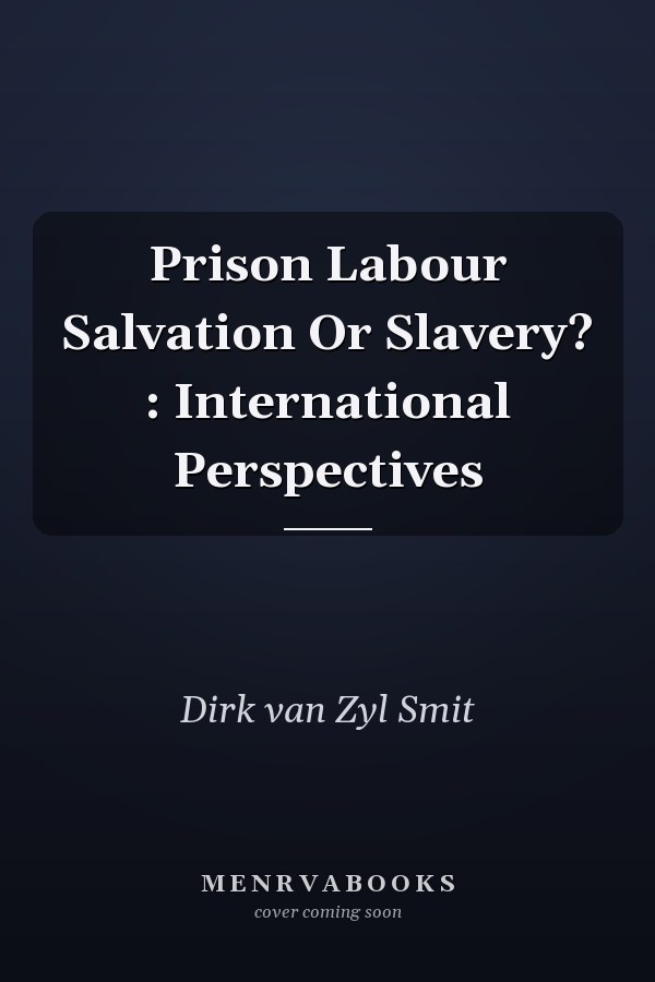 Prison Labour Salvation Or Slavery? : International Perspectives