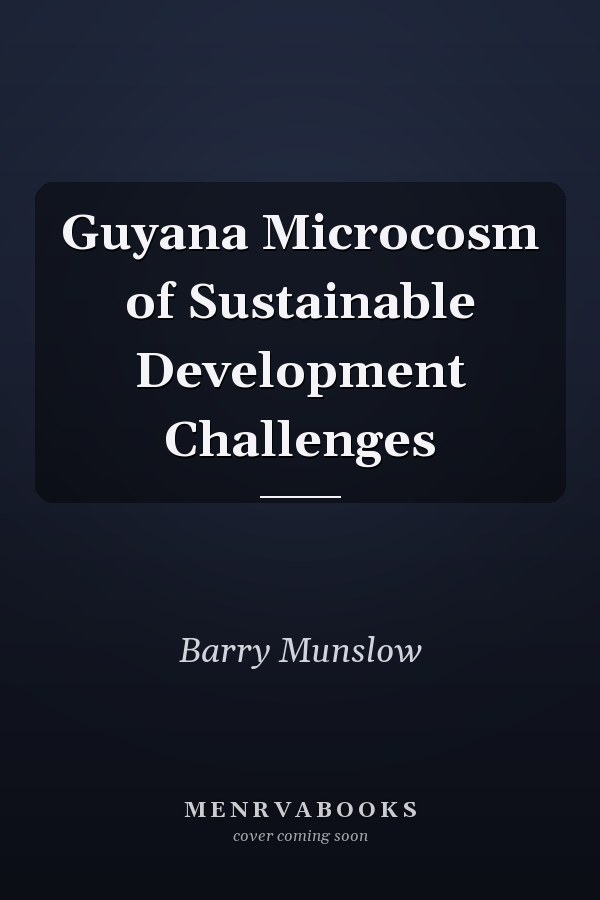 Guyana Microcosm of Sustainable Development Challenges