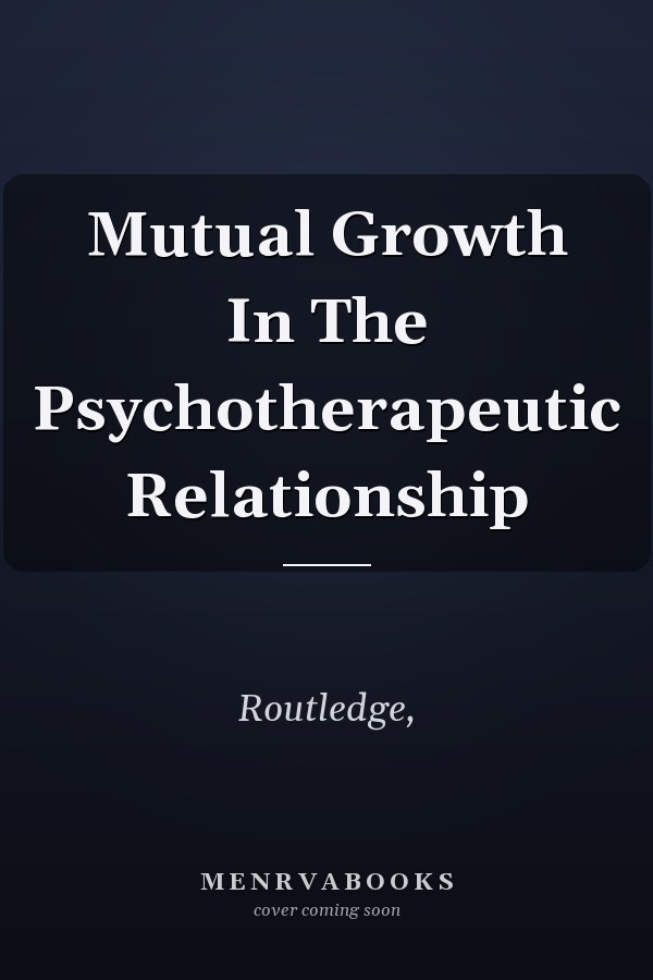 Mutual Growth In The Psychotherapeutic Relationship