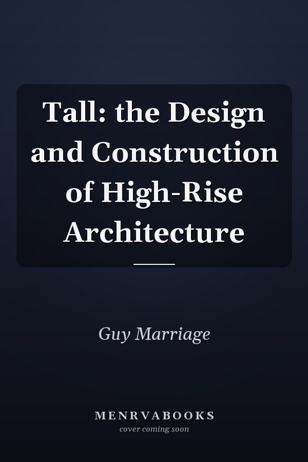 Tall: the Design and Construction of High-Rise Architecture