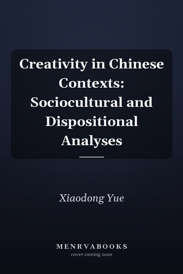 Creativity in Chinese Contexts: Sociocultural and Dispositional Analyses