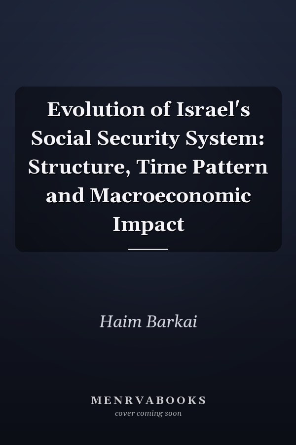 Evolution of Israel's Social Security System: Structure, Time Pattern and Macroeconomic Impact