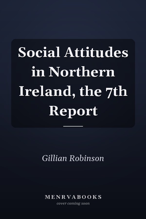 Social Attitudes in Northern Ireland, the 7th Report