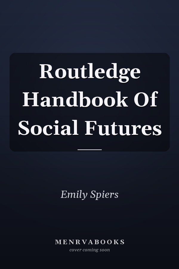 Routledge Handbook Of Social Futures