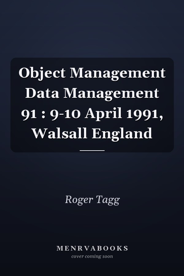 Object Management Data Management 91 : 9-10 April 1991, Walsall England