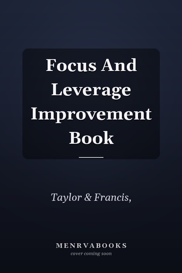 Focus And Leverage Improvement Book