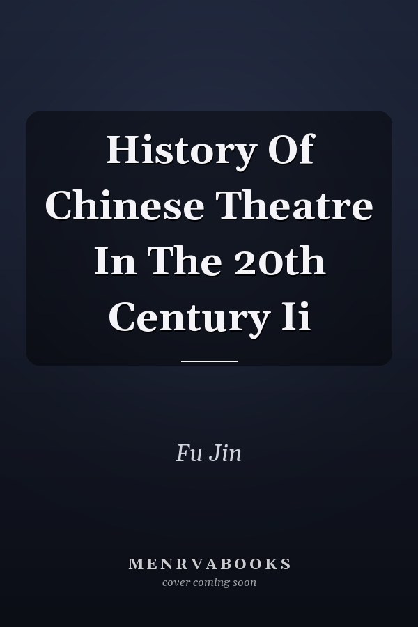 History Of Chinese Theatre In The 20th Century Ii