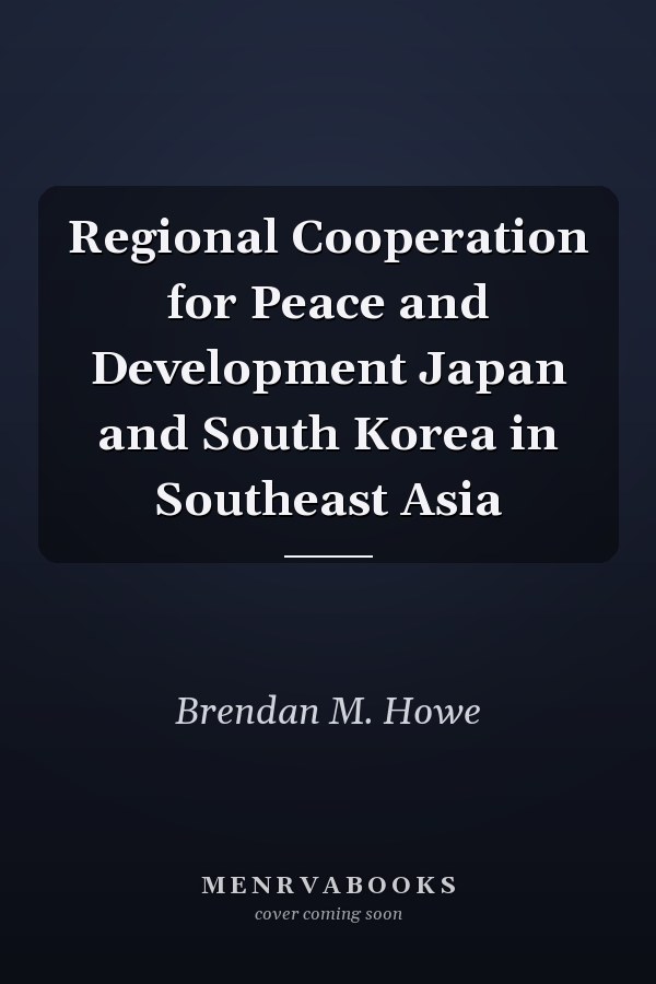 Regional Cooperation for Peace and Development Japan and South Korea in Southeast Asia