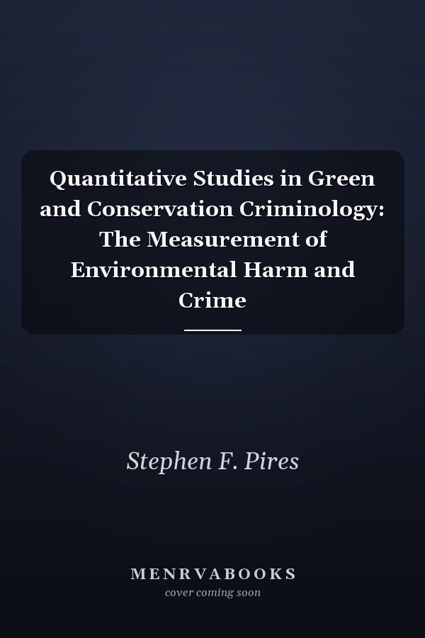 Quantitative Studies in Green and Conservation Criminology: The Measurement of Environmental Harm and Crime