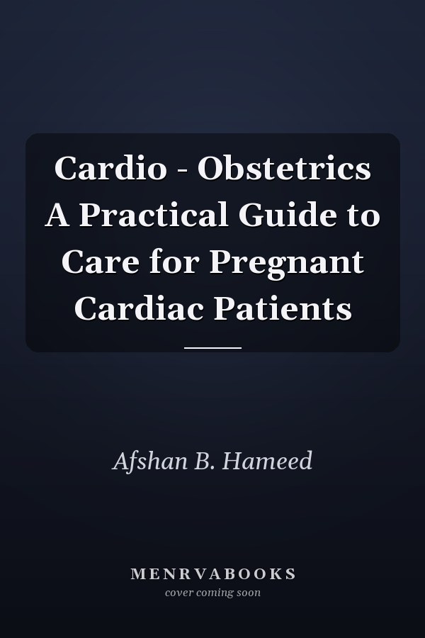 Cardio - Obstetrics A Practical Guide to Care for Pregnant Cardiac Patients