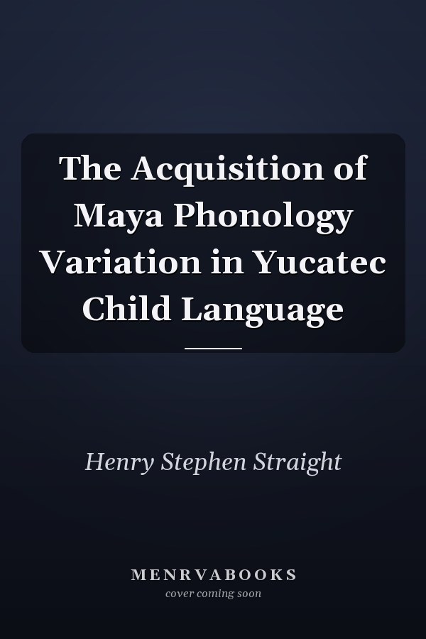 The Acquisition of Maya Phonology Variation in Yucatec Child Language