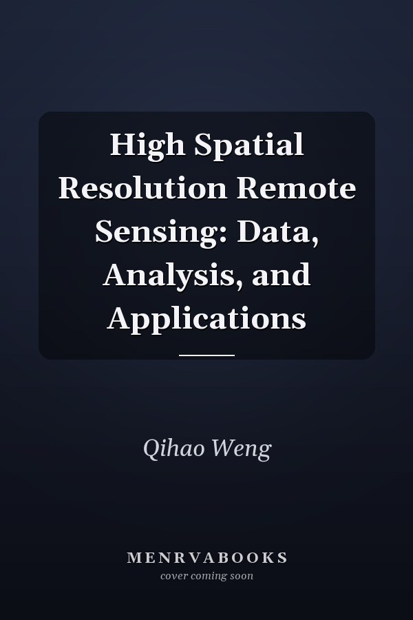 High Spatial Resolution Remote Sensing: Data, Analysis, and Applications