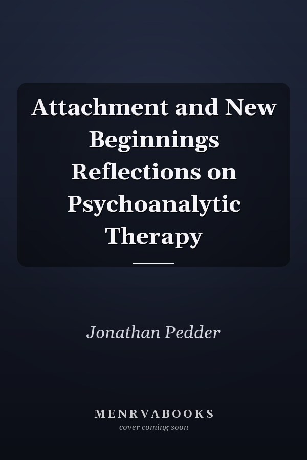 Attachment and New Beginnings Reflections on Psychoanalytic Therapy