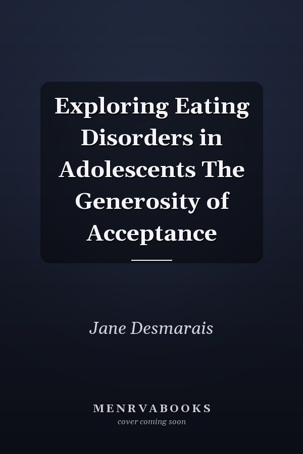 Exploring Eating Disorders in Adolescents The Generosity of Acceptance