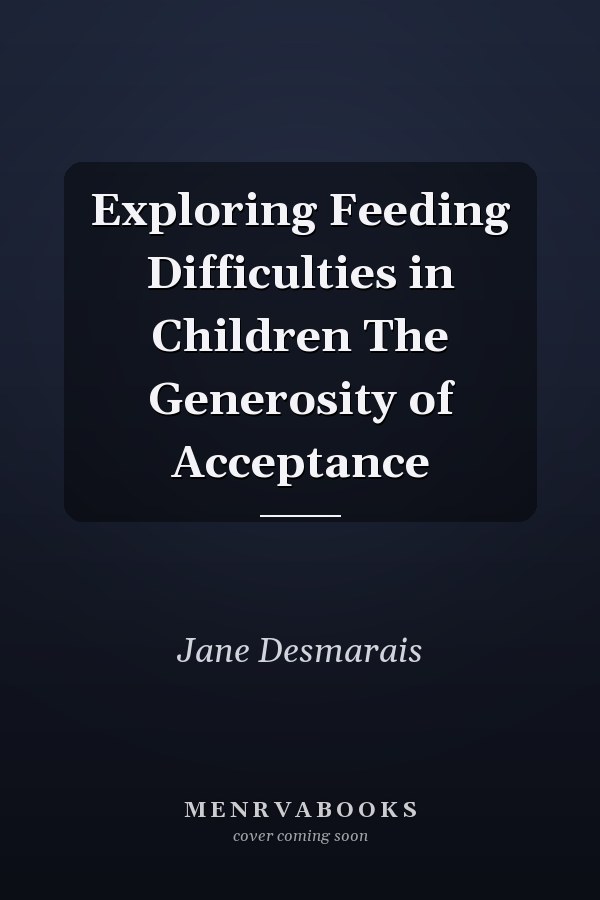 Exploring Feeding Difficulties in Children The Generosity of Acceptance