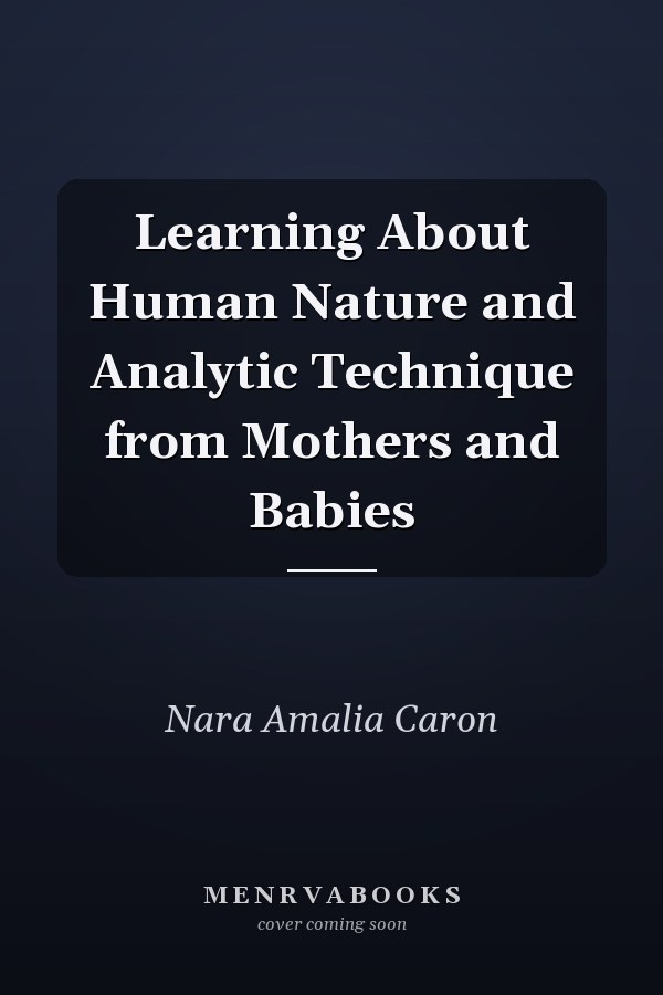 Learning About Human Nature and Analytic Technique from Mothers and Babies