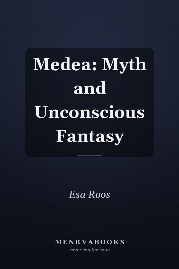 Medea: Myth and Unconscious Fantasy