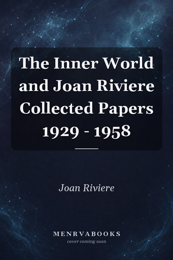 The Inner World and Joan Riviere Collected Papers 1929 - 1958