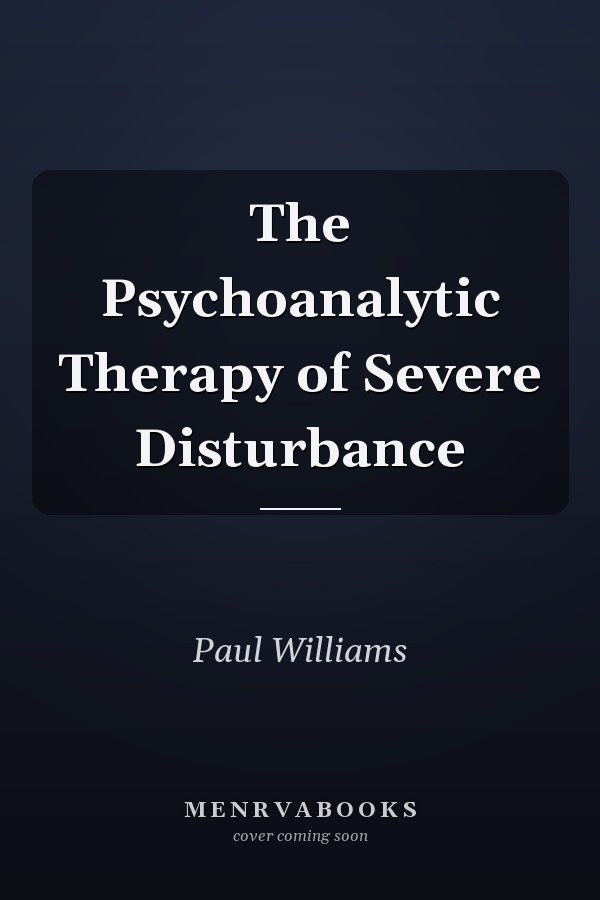 The Psychoanalytic Therapy of Severe Disturbance