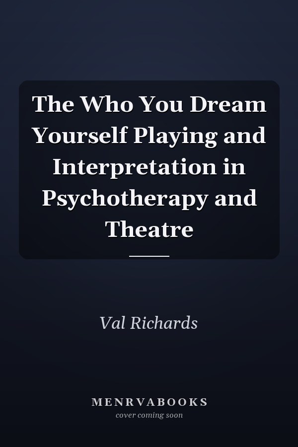 The Who You Dream Yourself Playing and Interpretation in Psychotherapy and Theatre
