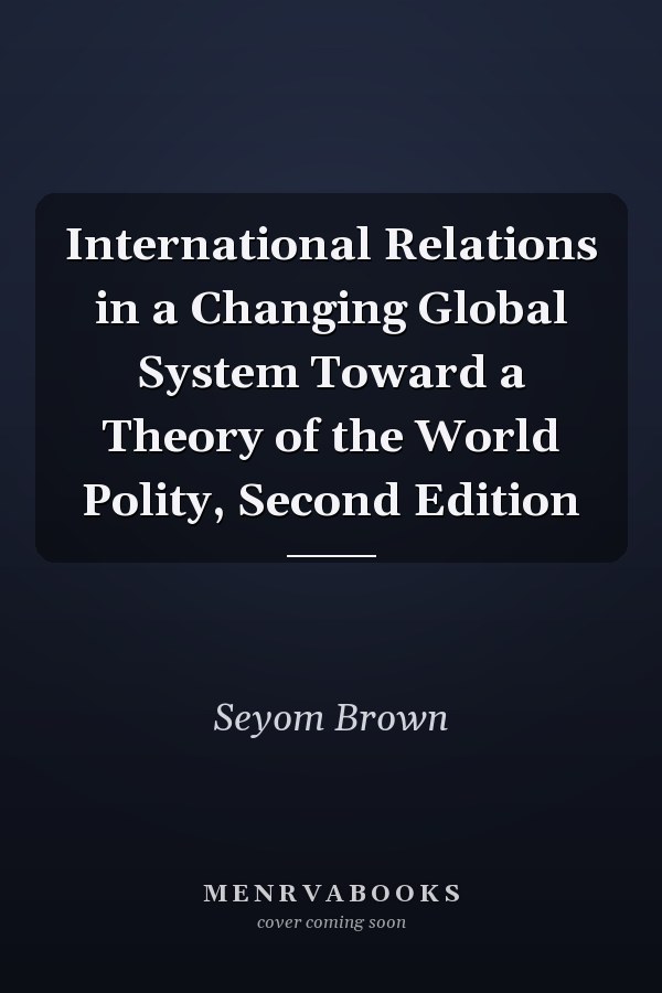 International Relations in a Changing Global System Toward a Theory of the World Polity, Second Edition