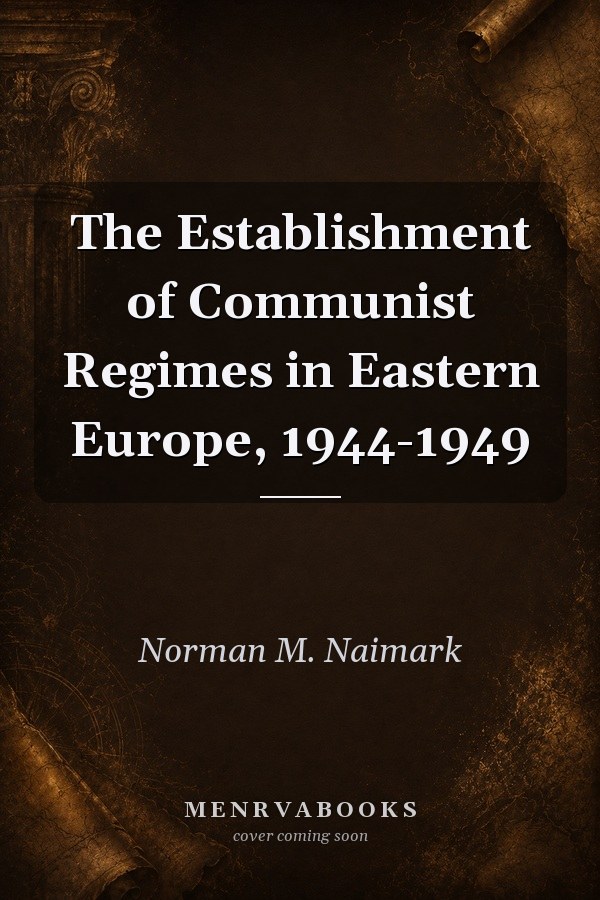 The Establishment of Communist Regimes in Eastern Europe, 1944-1949