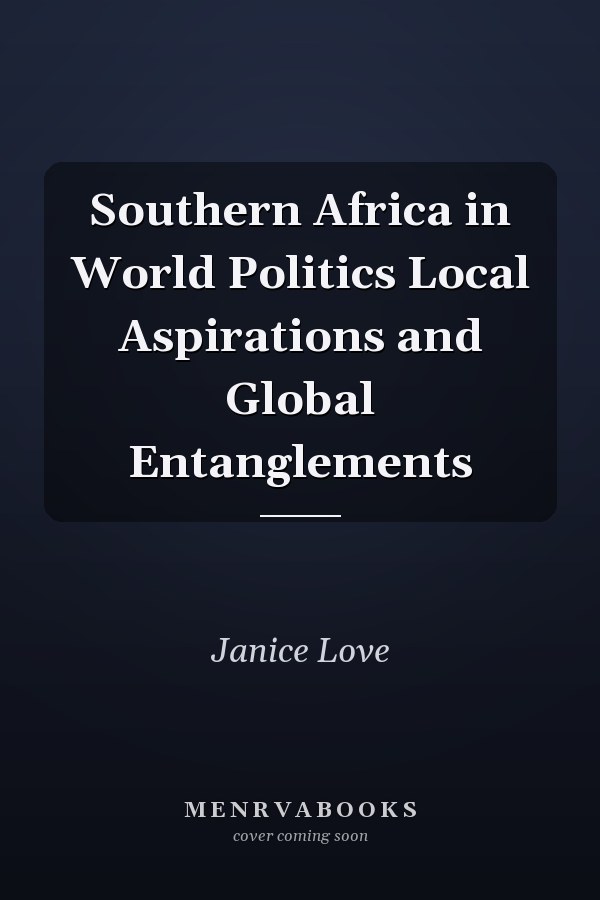 Southern Africa in World Politics Local Aspirations and Global Entanglements