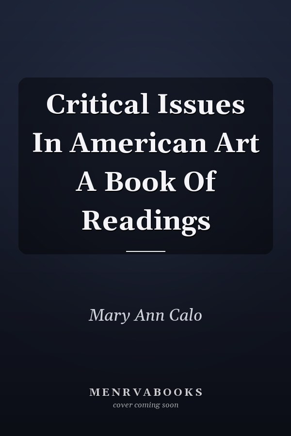 Critical Issues In American Art A Book Of Readings