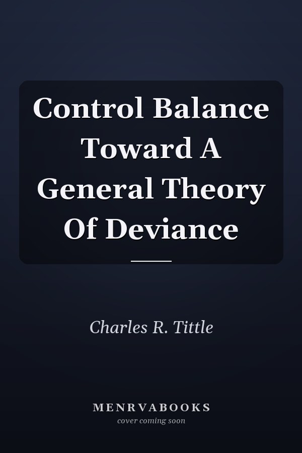 Control Balance Toward A General Theory Of Deviance
